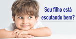 Imagem ilustrativa do artigo Como saber se o meu filho não está escutando bem